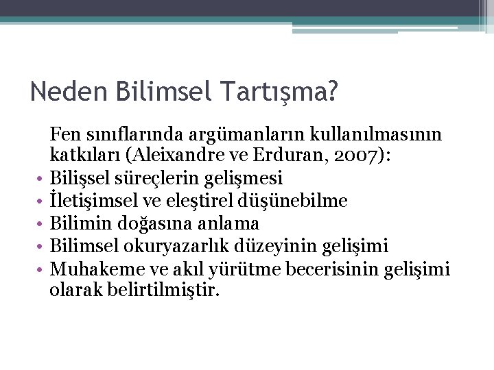 Neden Bilimsel Tartışma? • • • Fen sınıflarında argümanların kullanılmasının katkıları (Aleixandre ve Erduran,