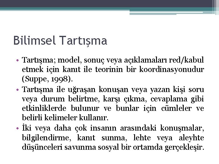 Bilimsel Tartışma • Tartışma; model, sonuç veya açıklamaları red/kabul etmek için kanıt ile teorinin