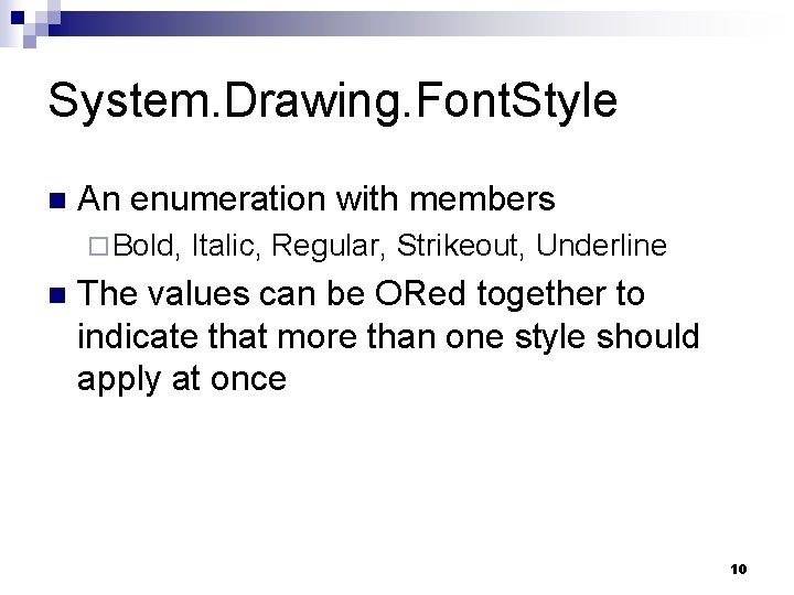 System. Drawing. Font. Style n An enumeration with members ¨ Bold, n Italic, Regular,