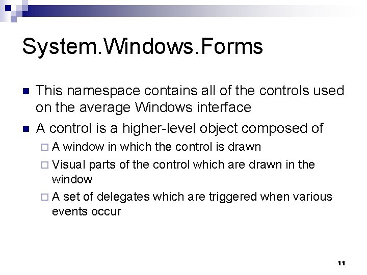 System. Windows. Forms n n This namespace contains all of the controls used on