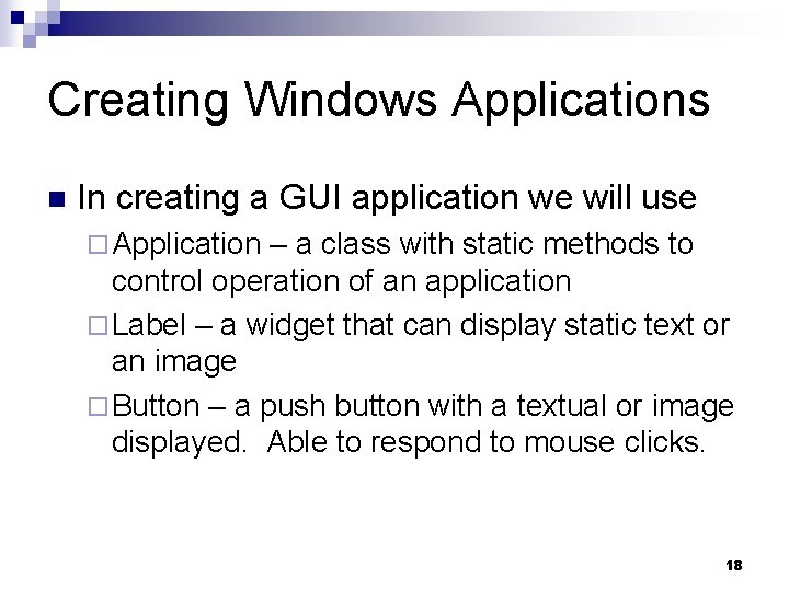 Creating Windows Applications n In creating a GUI application we will use ¨ Application