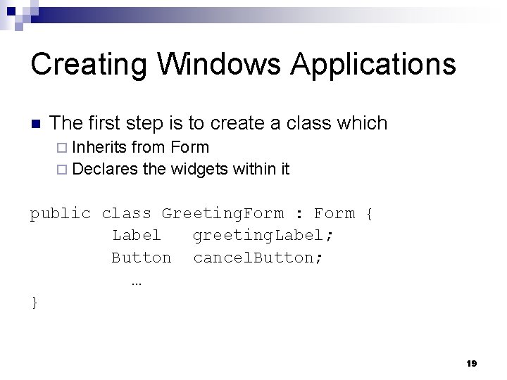 Creating Windows Applications n The first step is to create a class which ¨