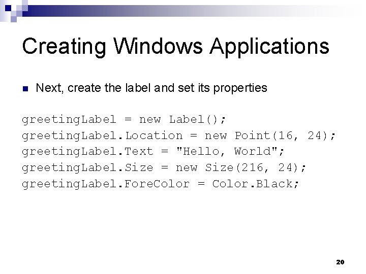 Creating Windows Applications n Next, create the label and set its properties greeting. Label
