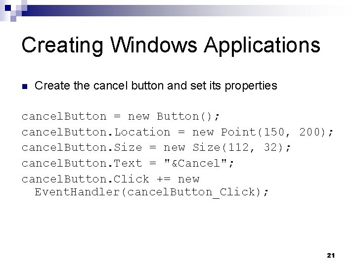 Creating Windows Applications n Create the cancel button and set its properties cancel. Button