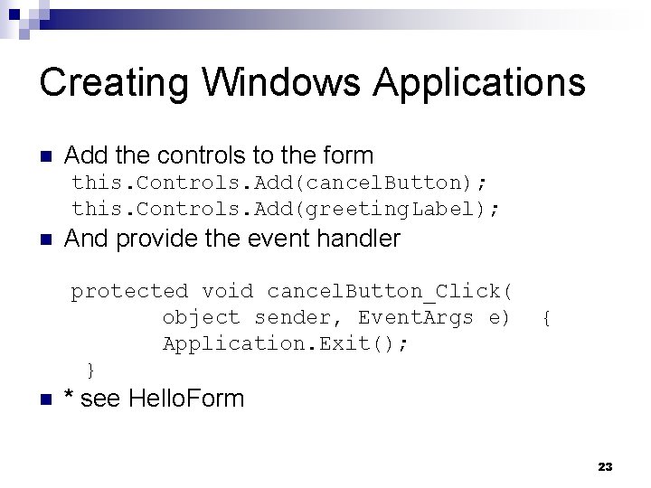 Creating Windows Applications n Add the controls to the form this. Controls. Add(cancel. Button);
