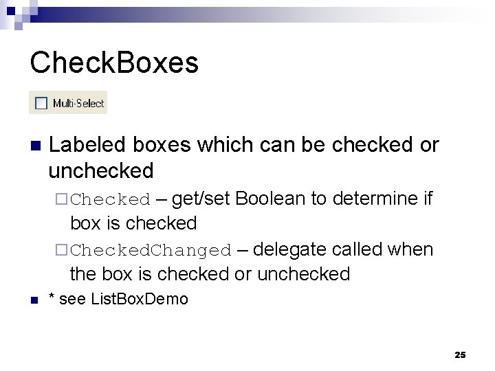 Check. Boxes n Labeled boxes which can be checked or unchecked – get/set Boolean