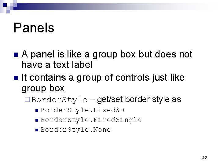 Panels A panel is like a group box but does not have a text