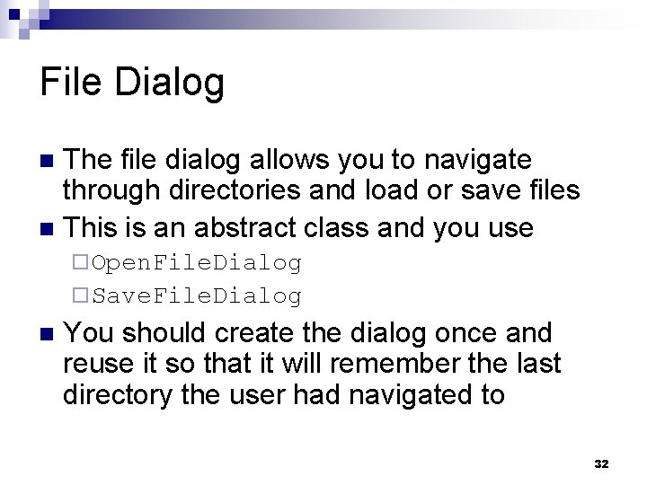 File Dialog The file dialog allows you to navigate through directories and load or