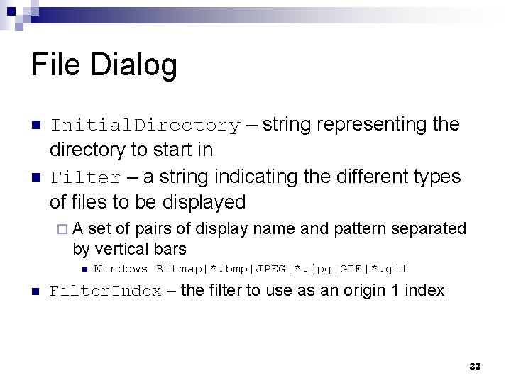 File Dialog n n Initial. Directory – string representing the directory to start in