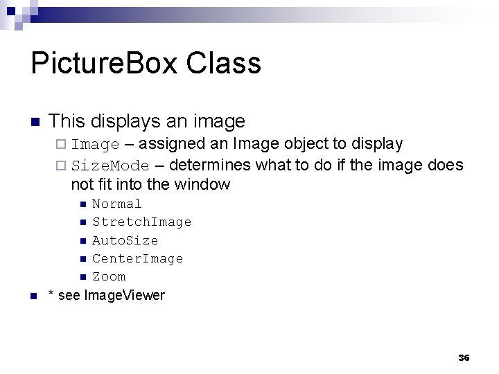 Picture. Box Class n This displays an image – assigned an Image object to