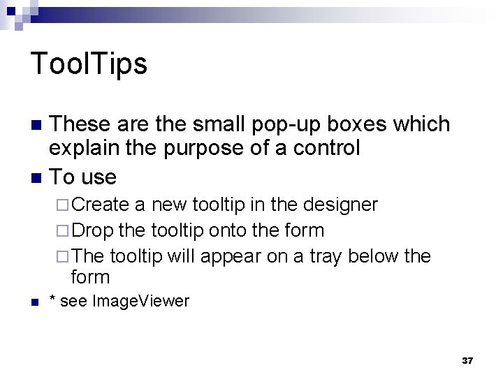 Tool. Tips These are the small pop-up boxes which explain the purpose of a