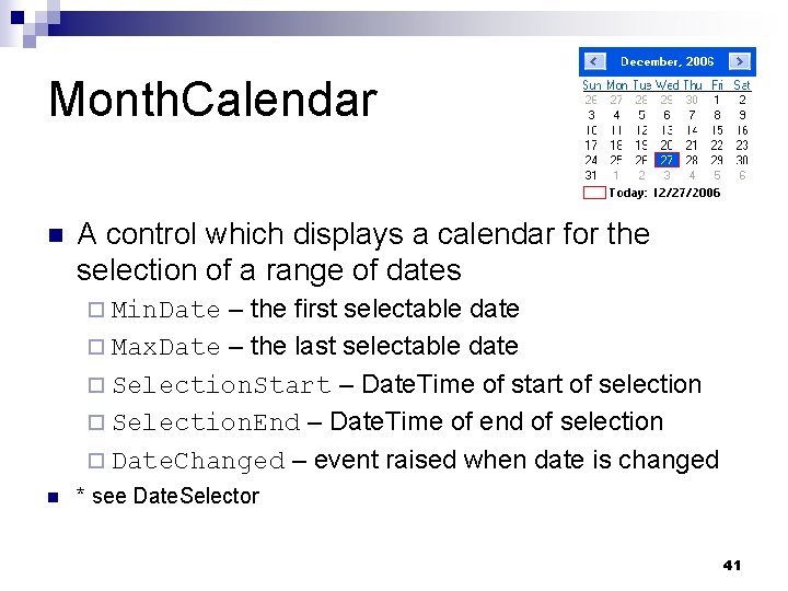 Month. Calendar n A control which displays a calendar for the selection of a