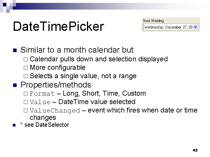 Date. Time. Picker n Similar to a month calendar but ¨ Calendar pulls down