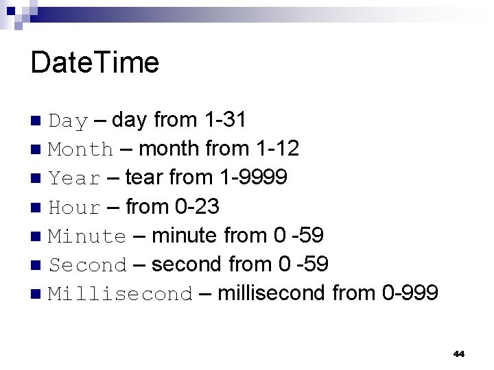 Date. Time Day – day from 1 -31 n Month – month from 1