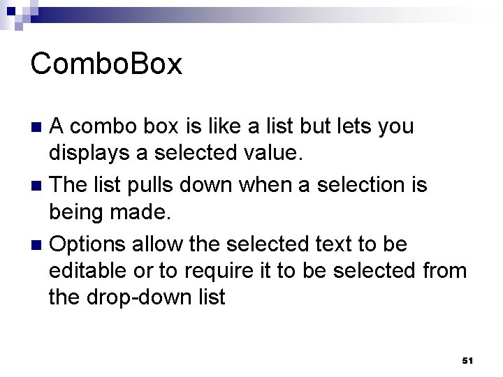 Combo. Box A combo box is like a list but lets you displays a