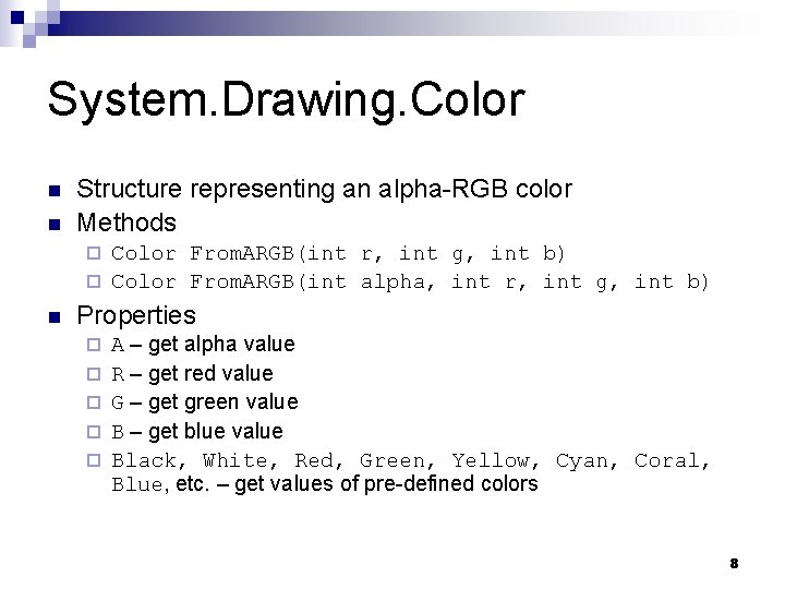 System. Drawing. Color n n Structure representing an alpha-RGB color Methods Color From. ARGB(int