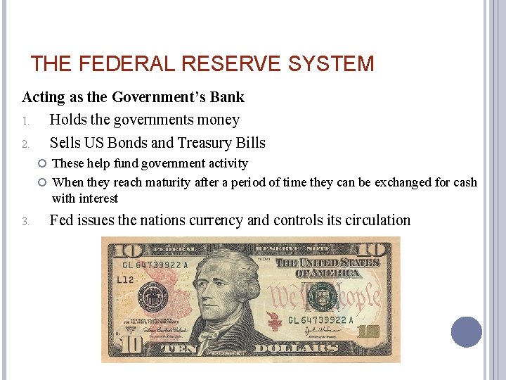 THE FEDERAL RESERVE SYSTEM Acting as the Government’s Bank 1. Holds the governments money