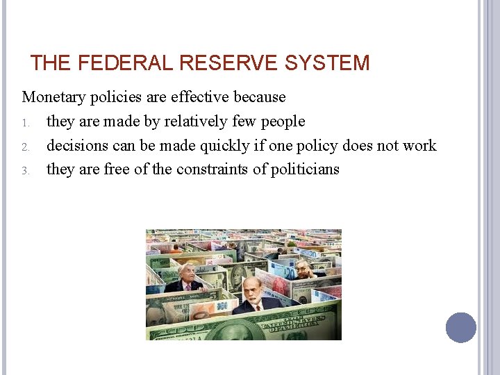 THE FEDERAL RESERVE SYSTEM Monetary policies are effective because 1. they are made by