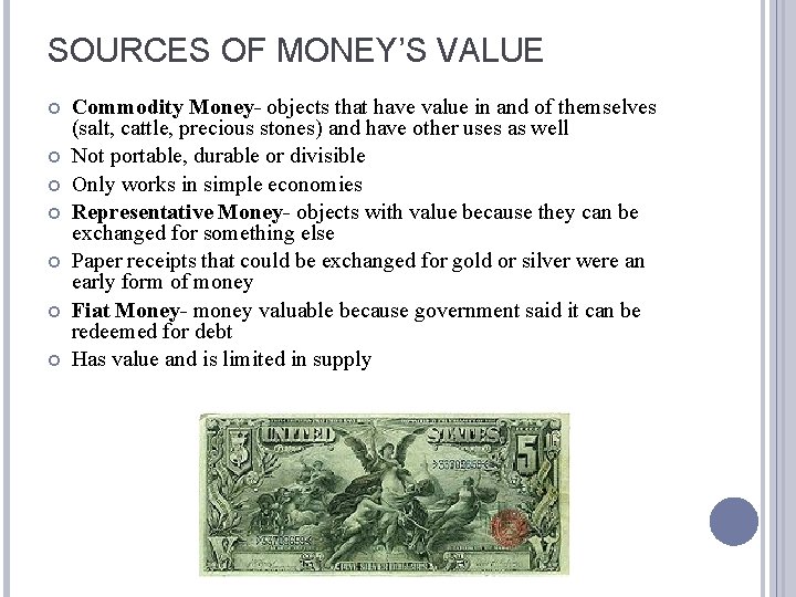 SOURCES OF MONEY’S VALUE Commodity Money- objects that have value in and of themselves