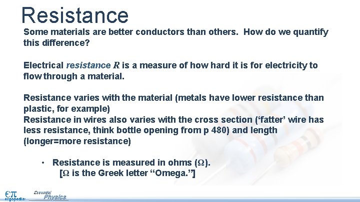 Resistance Some materials are better conductors than others. How do we quantify this difference?