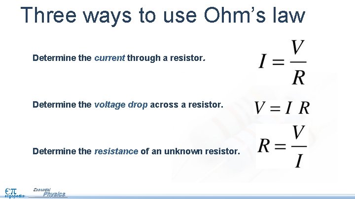 Three ways to use Ohm’s law Determine the current through a resistor. Determine the