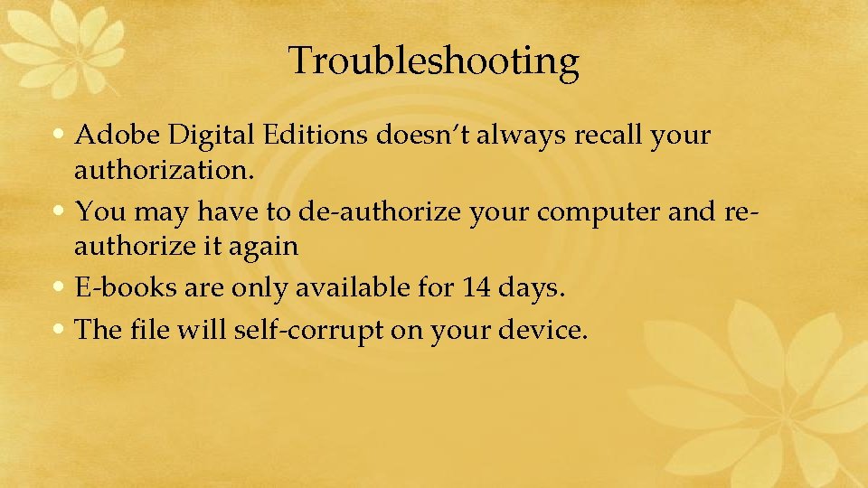 Troubleshooting • Adobe Digital Editions doesn’t always recall your authorization. • You may have