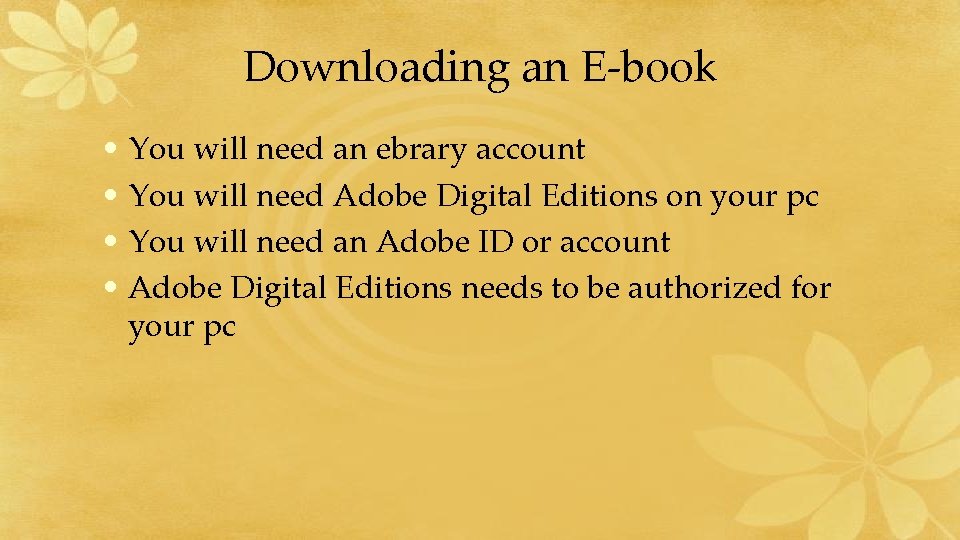 Downloading an E-book • You will need an ebrary account • You will need