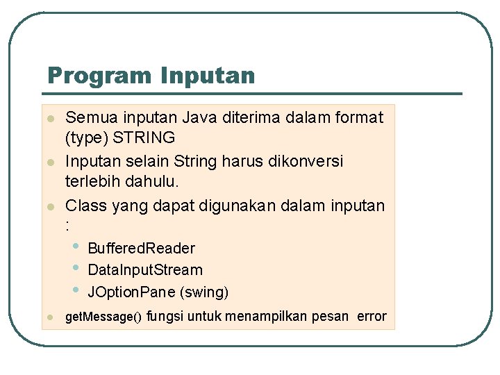 Program Inputan l l l Semua inputan Java diterima dalam format (type) STRING Inputan