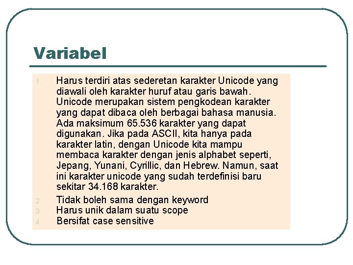 Variabel 1. 2. 3. 4. Harus terdiri atas sederetan karakter Unicode yang diawali oleh