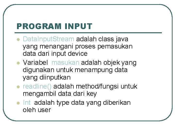 PROGRAM INPUT l l Data. Input. Stream adalah class java yang menangani proses pemasukan