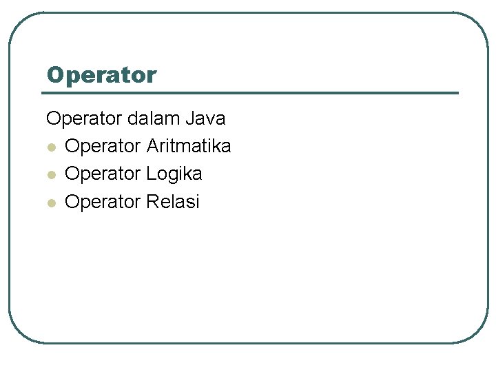 Operator dalam Java l Operator Aritmatika l Operator Logika l Operator Relasi 