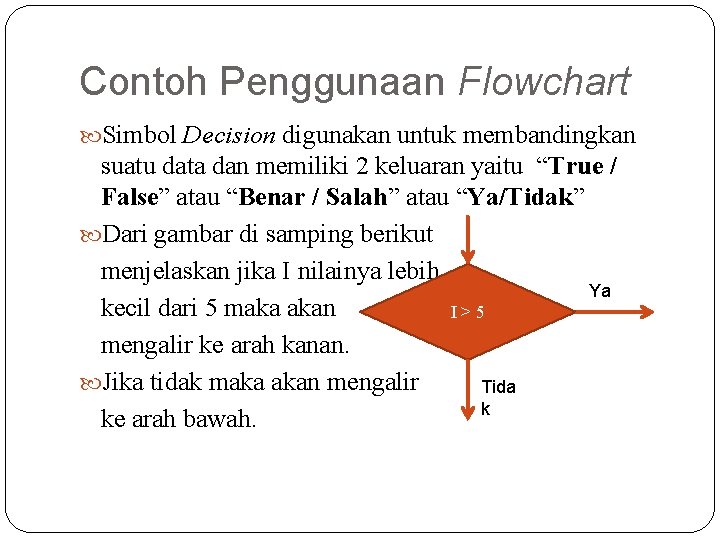 Contoh Penggunaan Flowchart Simbol Decision digunakan untuk membandingkan suatu data dan memiliki 2 keluaran