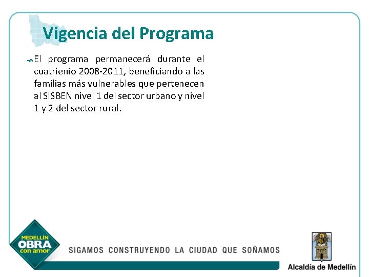 Vigencia del Programa El programa permanecerá durante el cuatrienio 2008 -2011, beneficiando a las