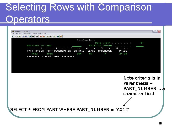 Selecting Rows with Comparison Operators Note criteria is in Parenthesis – PART_NUMBER is a Selecting Rows with Comparison Operators Note criteria is in Parenthesis – PART_NUMBER is a
