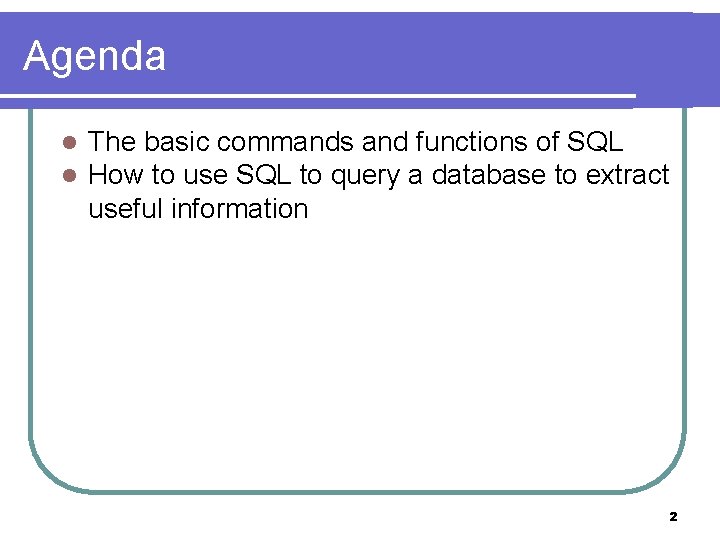 Agenda l l The basic commands and functions of SQL How to use SQL Agenda l l The basic commands and functions of SQL How to use SQL