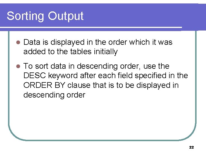 Sorting Output l Data is displayed in the order which it was added to Sorting Output l Data is displayed in the order which it was added to
