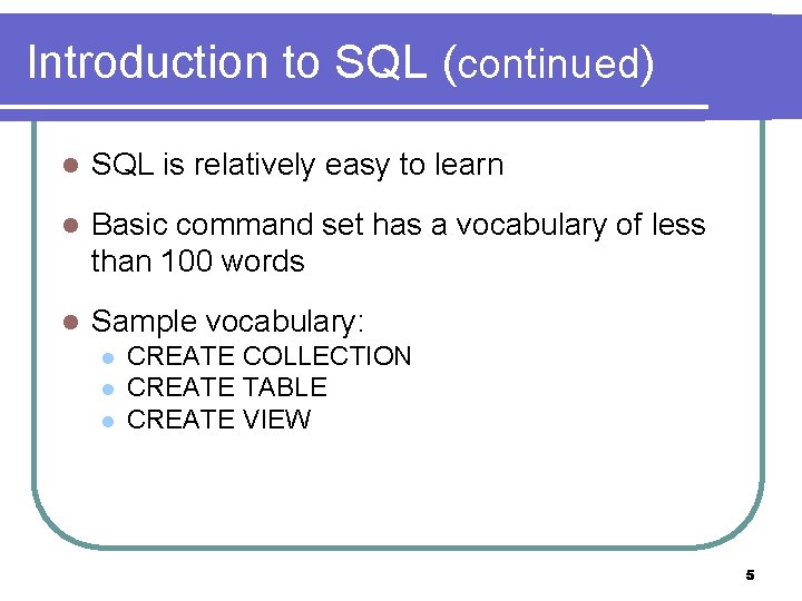 Introduction to SQL (continued) l SQL is relatively easy to learn l Basic command Introduction to SQL (continued) l SQL is relatively easy to learn l Basic command