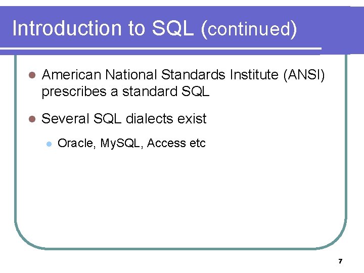 Introduction to SQL (continued) l American National Standards Institute (ANSI) prescribes a standard SQL Introduction to SQL (continued) l American National Standards Institute (ANSI) prescribes a standard SQL