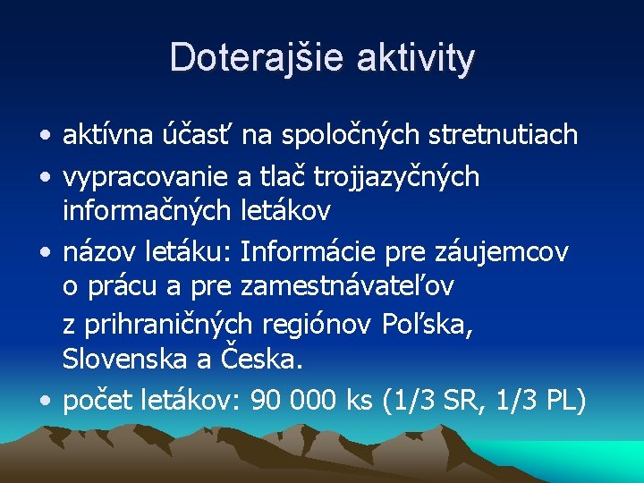 Doterajšie aktivity • aktívna účasť na spoločných stretnutiach • vypracovanie a tlač trojjazyčných informačných