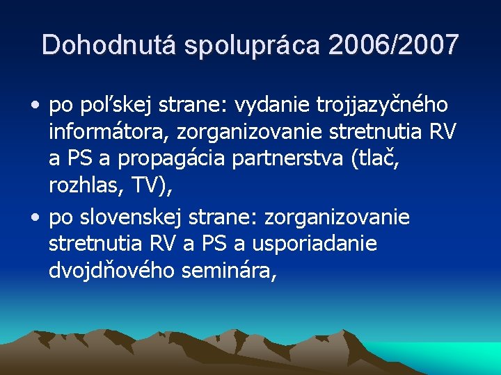 Dohodnutá spolupráca 2006/2007 • po poľskej strane: vydanie trojjazyčného informátora, zorganizovanie stretnutia RV a