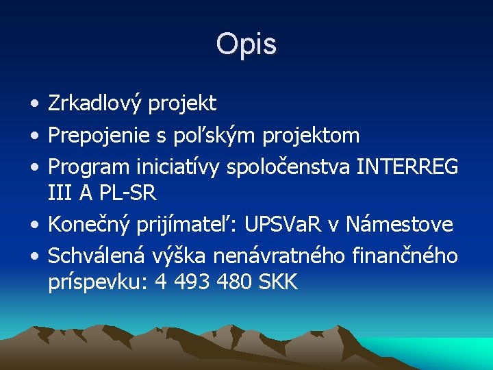 Opis • Zrkadlový projekt • Prepojenie s poľským projektom • Program iniciatívy spoločenstva INTERREG