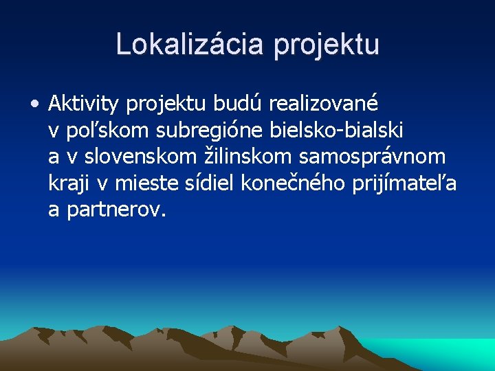 Lokalizácia projektu • Aktivity projektu budú realizované v poľskom subregióne bielsko-bialski a v slovenskom