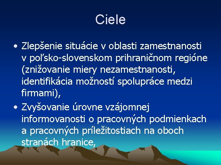 Ciele • Zlepšenie situácie v oblasti zamestnanosti v poľsko-slovenskom prihraničnom regióne (znižovanie miery nezamestnanosti,