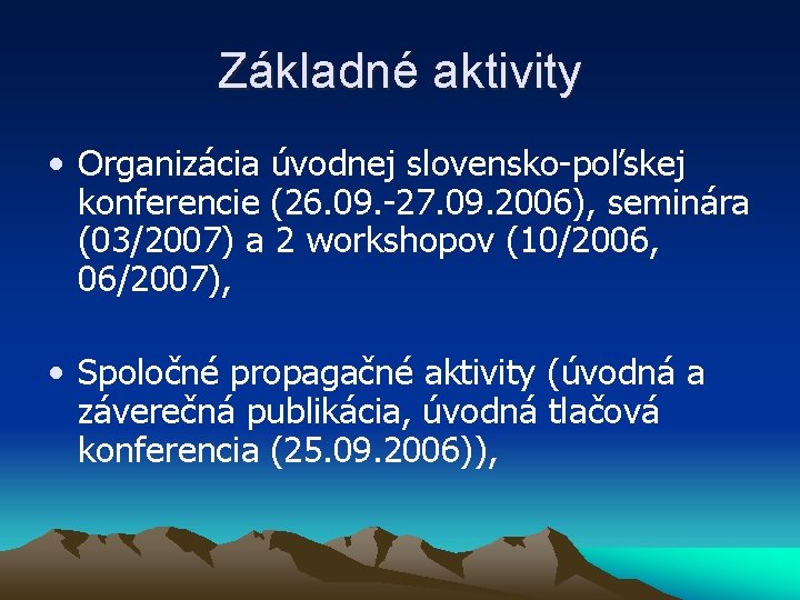 Základné aktivity • Organizácia úvodnej slovensko-poľskej konferencie (26. 09. -27. 09. 2006), seminára (03/2007)