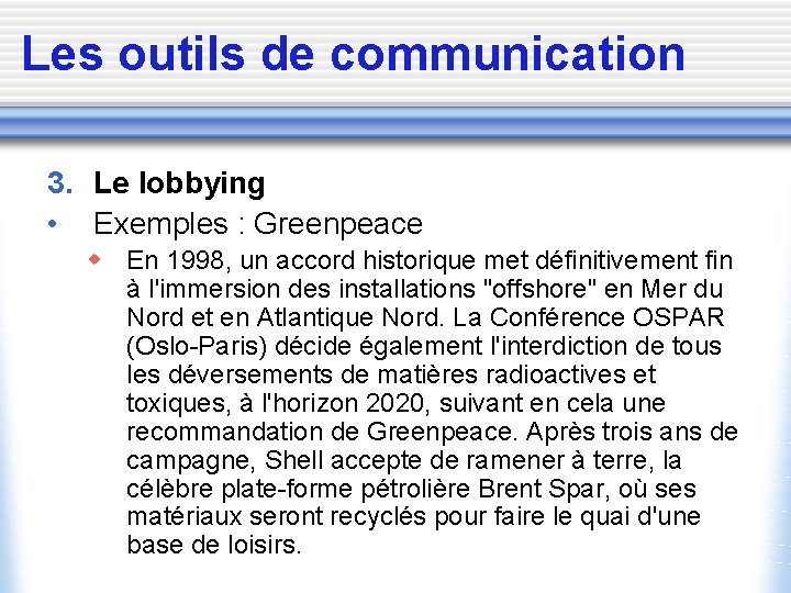 Les outils de communication 3. Le lobbying • Exemples : Greenpeace w En 1998,