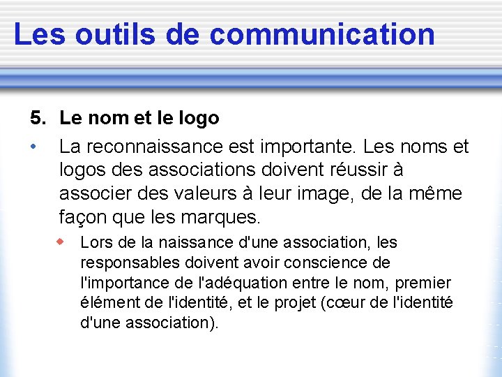 Les outils de communication 5. Le nom et le logo • La reconnaissance est