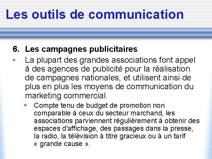 Les outils de communication 6. Les campagnes publicitaires • La plupart des grandes associations