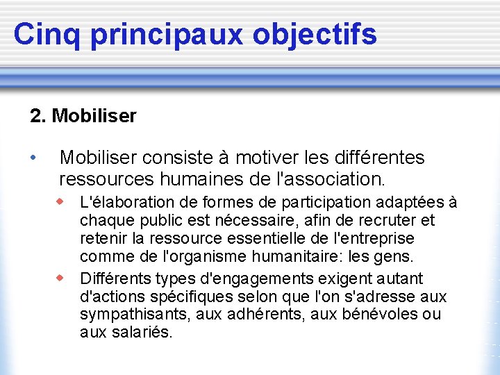 Cinq principaux objectifs 2. Mobiliser • Mobiliser consiste à motiver les différentes ressources humaines