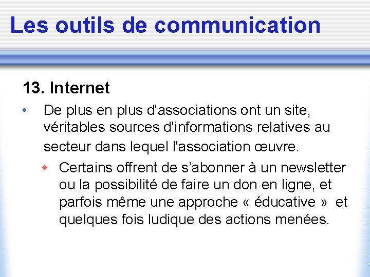 Les outils de communication 13. Internet • De plus en plus d'associations ont un