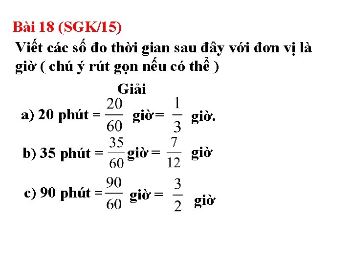 Bài 18 (SGK/15) Viết các số đo thời gian sau đây với đơn vị